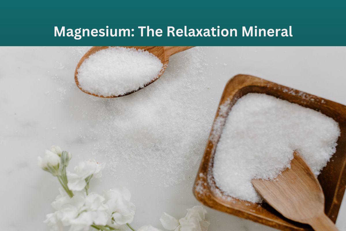 Magnesium: The Relaxation Mineral
