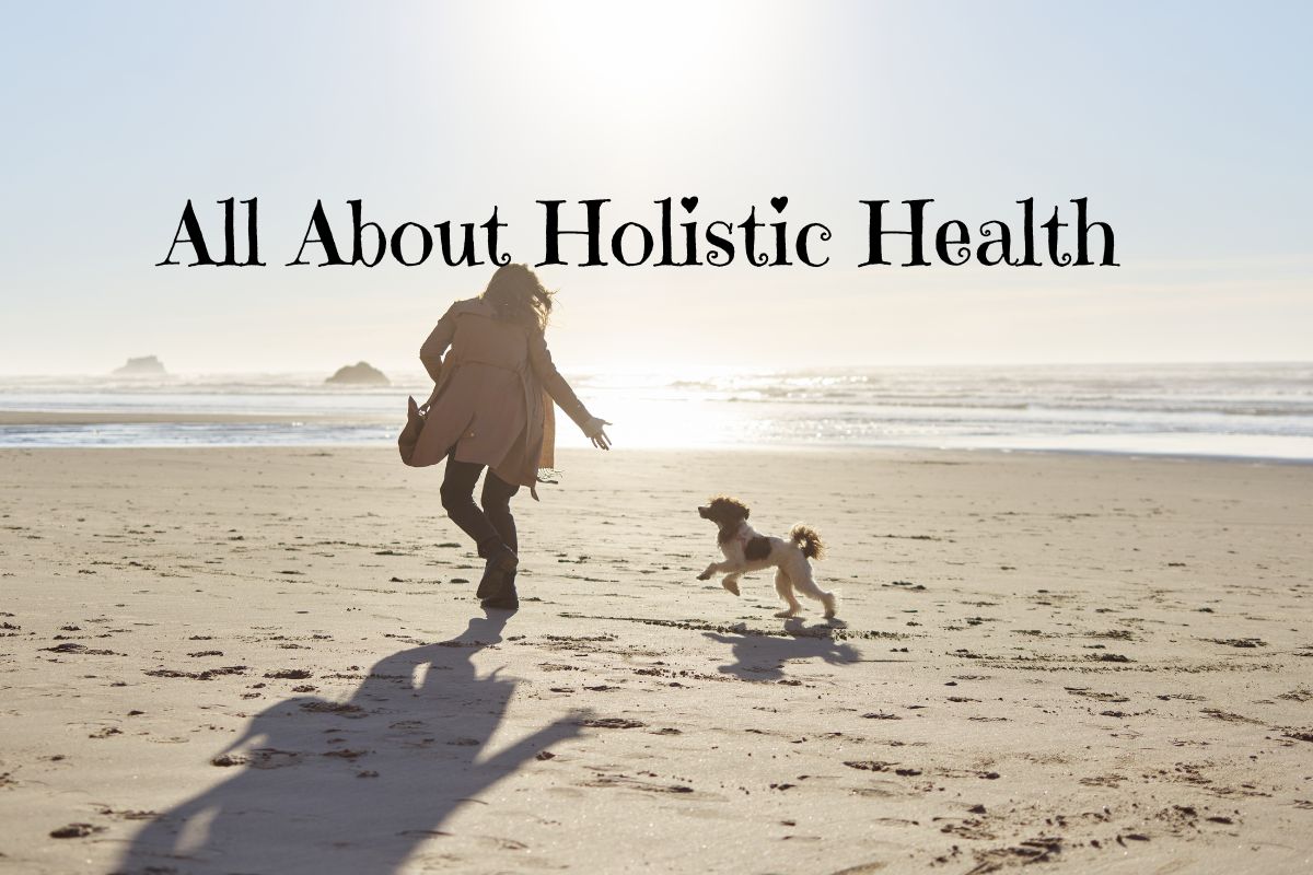 All About Holistic Health - what is holistic health